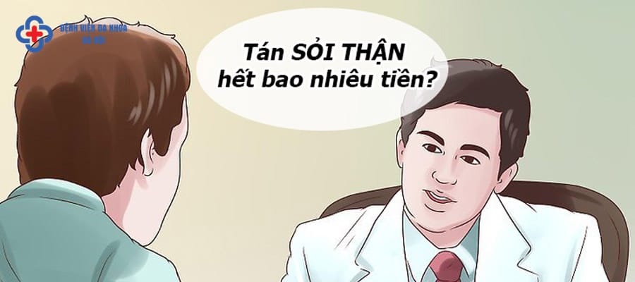 Tán sỏi thận hết bao nhiêu tiền? Tán sỏi thận hết bao nhiêu tiền?