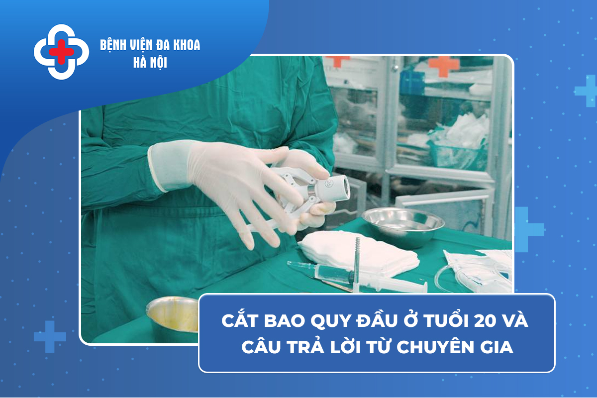 20 tuổi cắt bao quy đầu được không