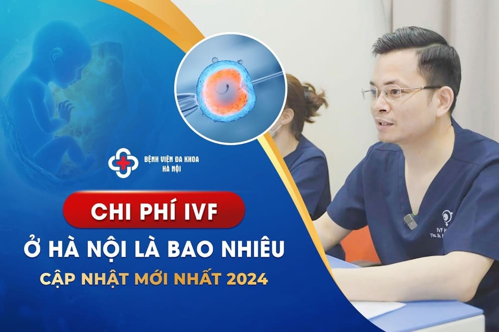 Chi Phí Thực Hiện IVF Ở Hà Nội Là Bao Nhiêu