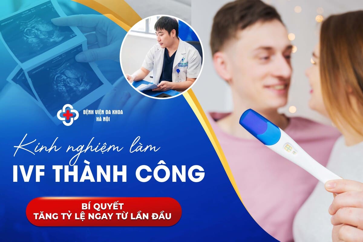Kinh Nghiệm Làm IVF Thành Công: Bí Quyết Tăng Tỷ Lệ Ngay Từ Lần Đầu