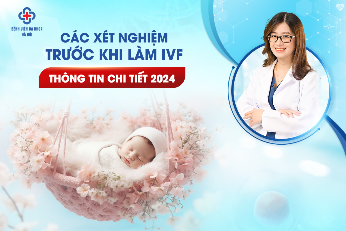 Các Xét Nghiệm Trước Khi Làm IVF: Thông Tin Chi Tiết 2024