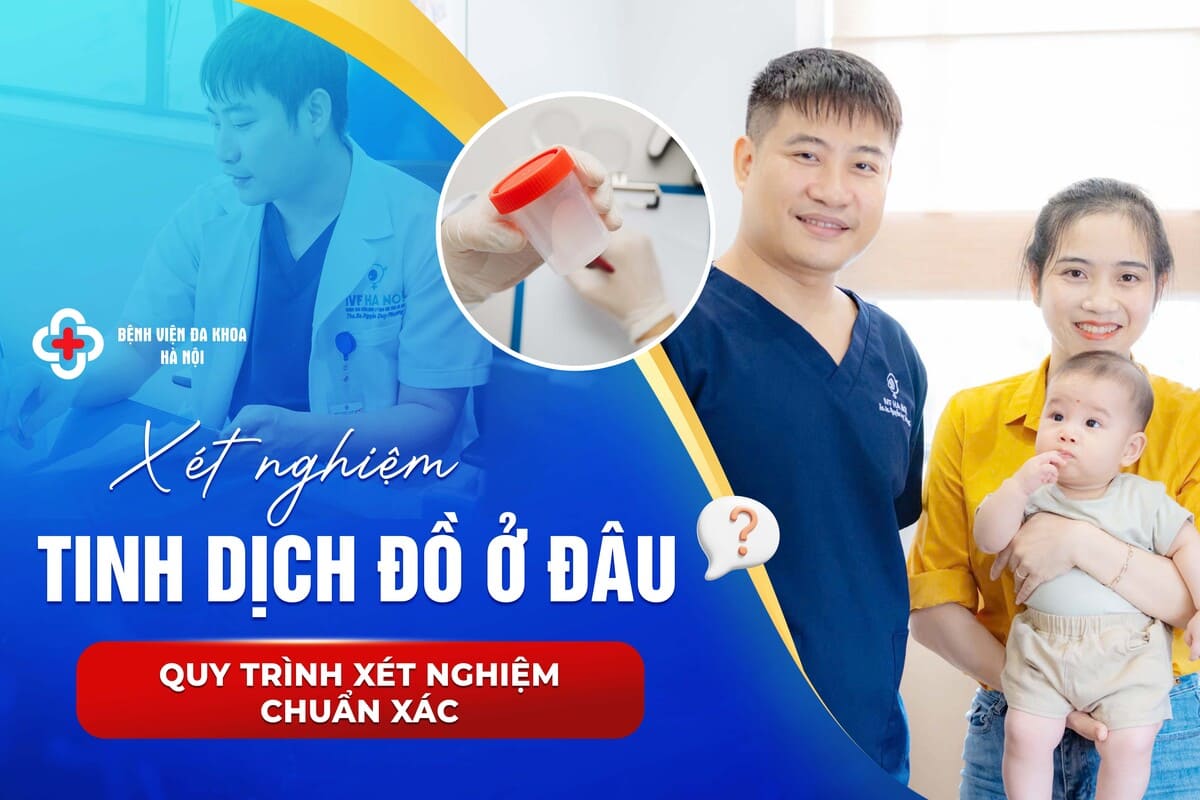 Xét nghiệm tinh dịch đồ ở đâu? Quy trình xét nghiệm chuẩn xác