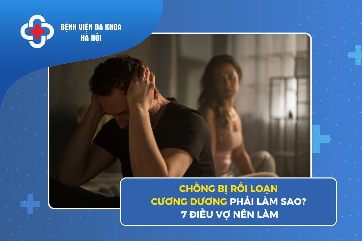 Chồng Bị Rối Loạn Cương Dương Phải Làm Sao? 7 Điều Vợ Nên Làm