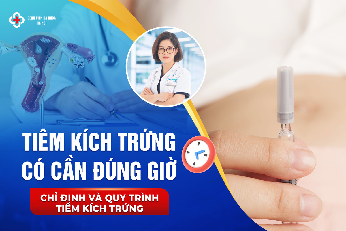 Tiêm kích trứng có cần đúng giờ? Chỉ định và quy trình tiêm kích trứng