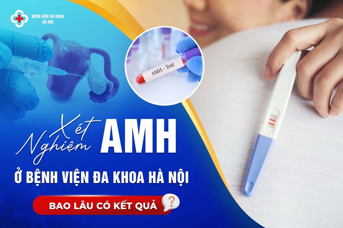 XÉT NGHIỆM AMH Ở BỆNH VIỆN ĐA KHOA HÀ NỘI BAO LÂU CÓ KẾT QUẢ?