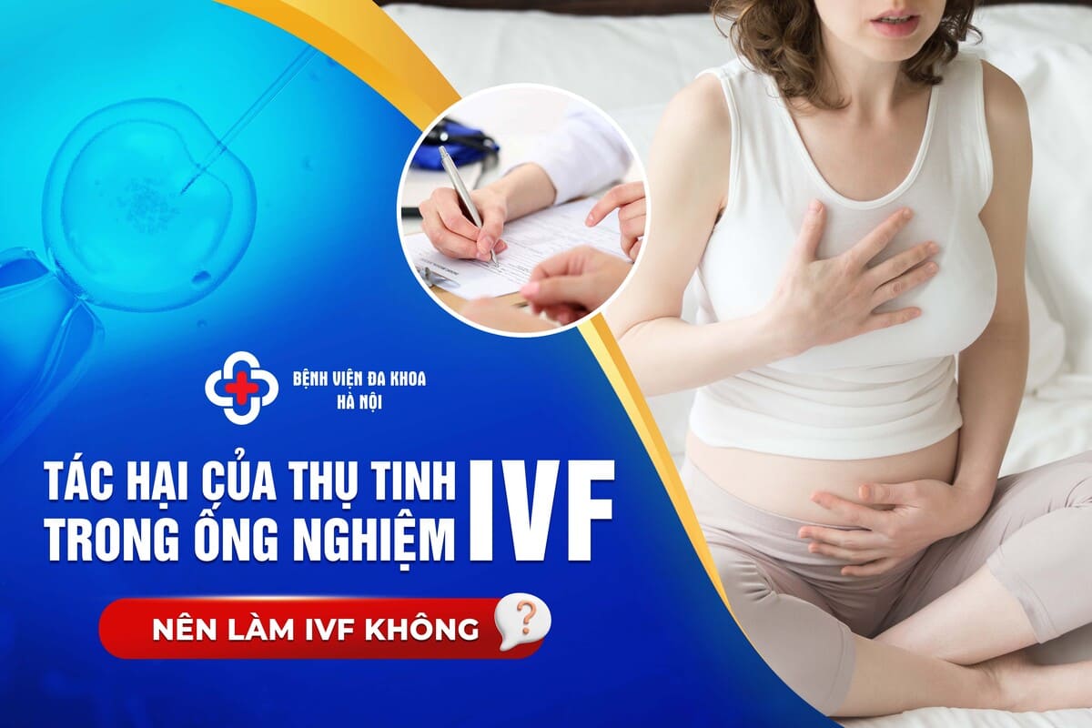 Tác hại của thụ tinh trong ống nghiệm (IVF)? Nên làm IVF không?